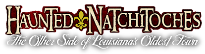 Haunted Natchitoches - The Other Side of Louisiana's Oldest Town